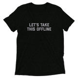 Let's Take This Offline t-shirt